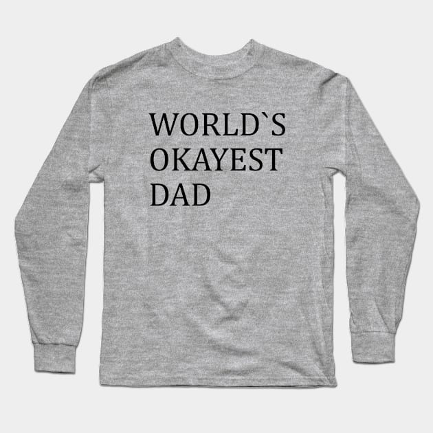 WORLD`S OKAYEST DAD Long Sleeve T-Shirt by Family of siblings